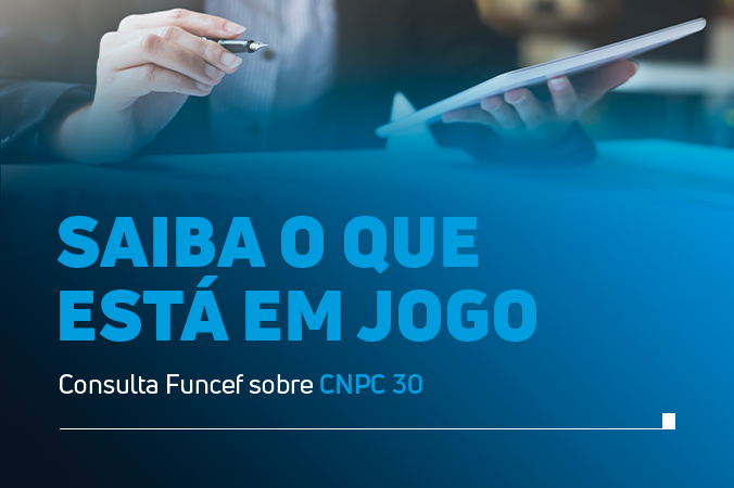 Perguntas e respostas sobre a consulta da CNPC 30