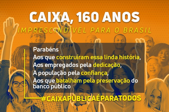 Caixa, 160 anos: é responsabilidade de todos defender esse magnífico patrimônio brasileiro.