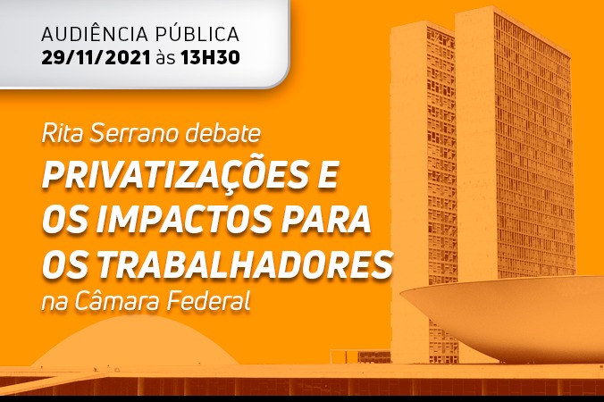 Rita Serrano debate privatizações e os impactos para os trabalhadores na Câmara Federal