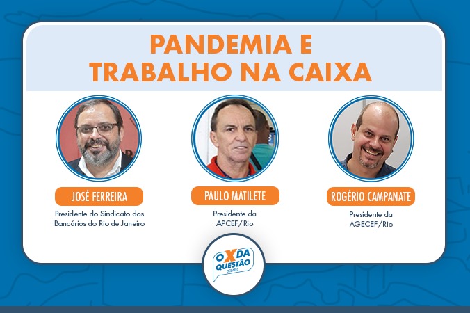 Pandemia e trabalho na Caixa: assista aos debates em ´O X da Questão´ desta quinta, 10