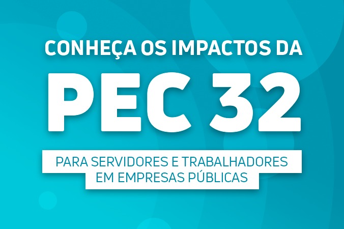 Reforma Administrativa: PEC 32 traz impactos para servidores e trabalhadores em empresas públicas