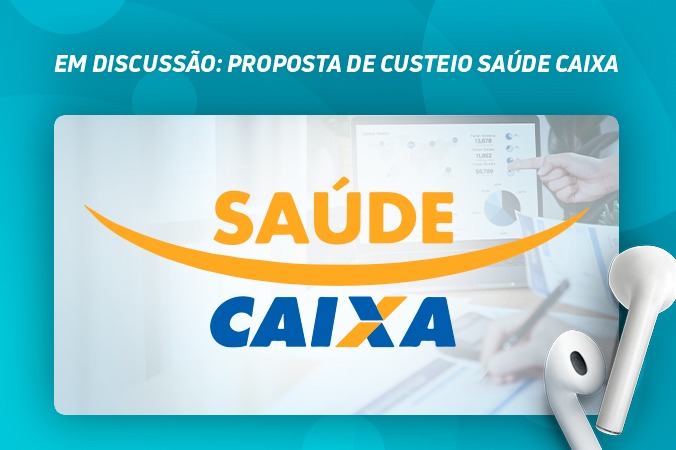 Em discussão: Proposta de Custeio Saúde Caixa