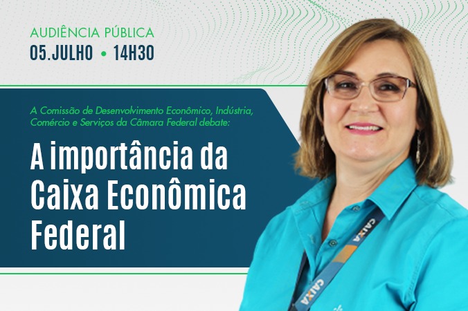 Comissão de Desenvolvimento Econômico debate a importância da Caixa Econômica Federal
