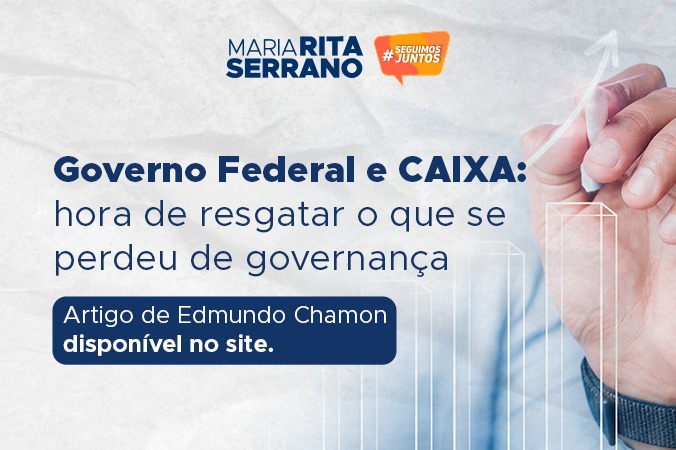 Governo Federal e CAIXA: hora de resgatar o que se perdeu de governança
