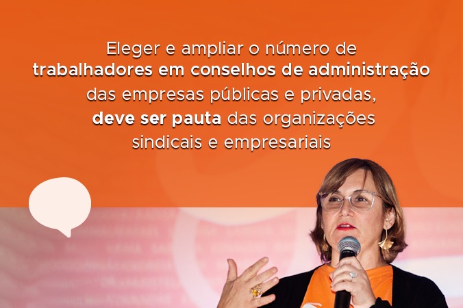 Eleger e ampliar o número de trabalhadores em conselhos de administração das empresas públicas e privadas, deve ser pauta das organizações sindicais e empresariais