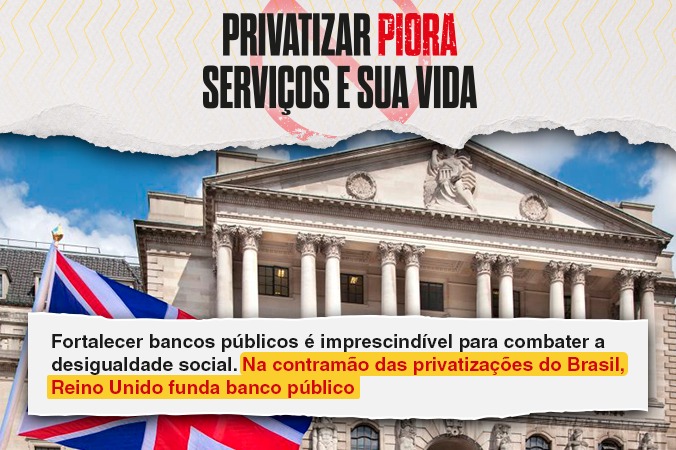 Fortalecer bancos públicos é imprescindível para combater a desigualdade social. Na contramão das privatizações do Brasil, Reino Unido funda banco público