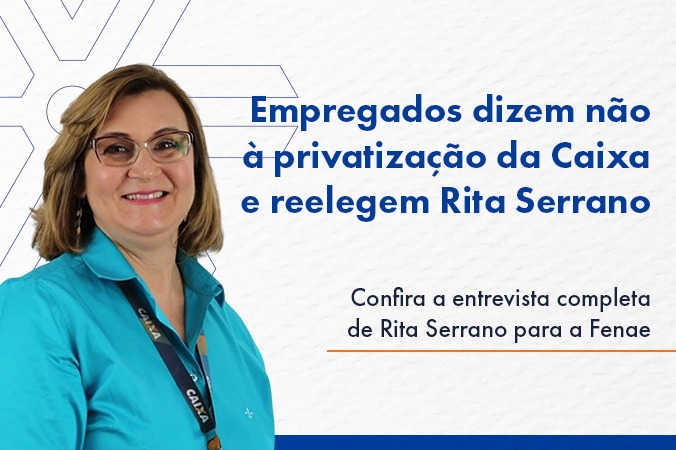 Empregados dizem não à privatização da Caixa e reelegem Rita Serrano
