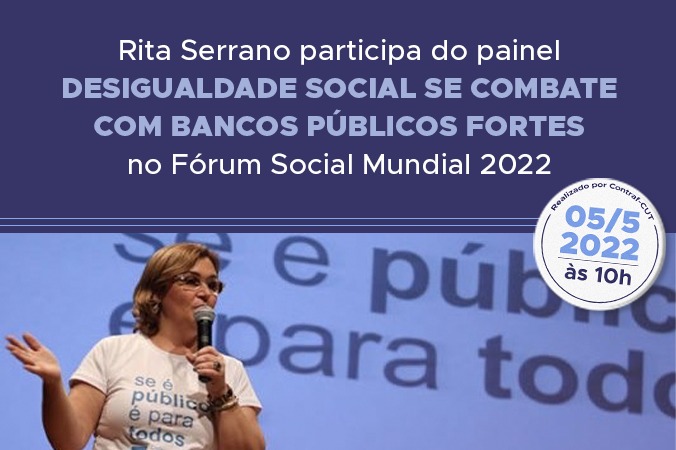Rita Serrano participa do painel “Desigualdade social se combate com bancos públicos” do Fórum Social Mundial 2022.