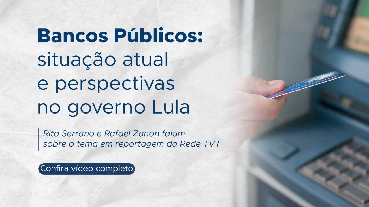 Bancos públicos: balanço e perspectivas para o governo Lula