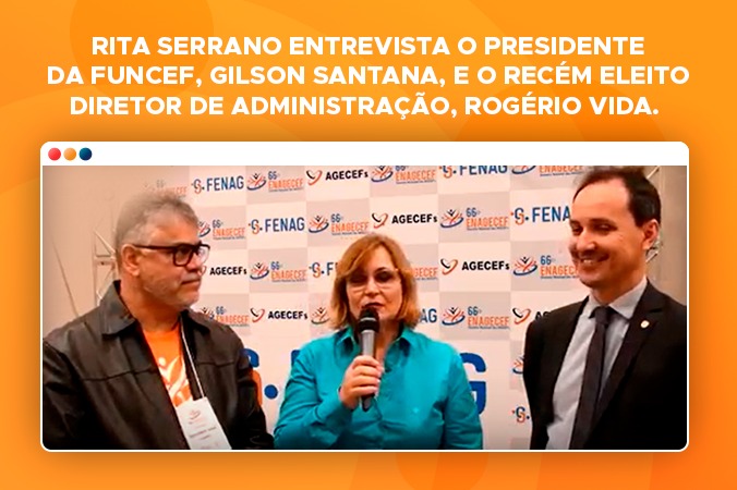 Rita Serrano entrevista o presidente da Funcef, Gilson Santana, e o recém eleito Diretor de Administração, Rogério Vida. Bate papo vai ao ar hoje, às 19h