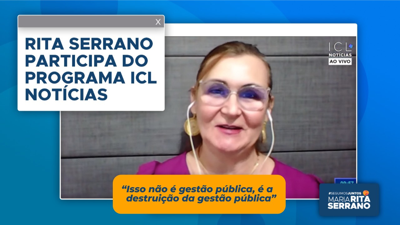 Isso não é gestão pública, é a destruição da gestão pública” afirma Rita Serrano
