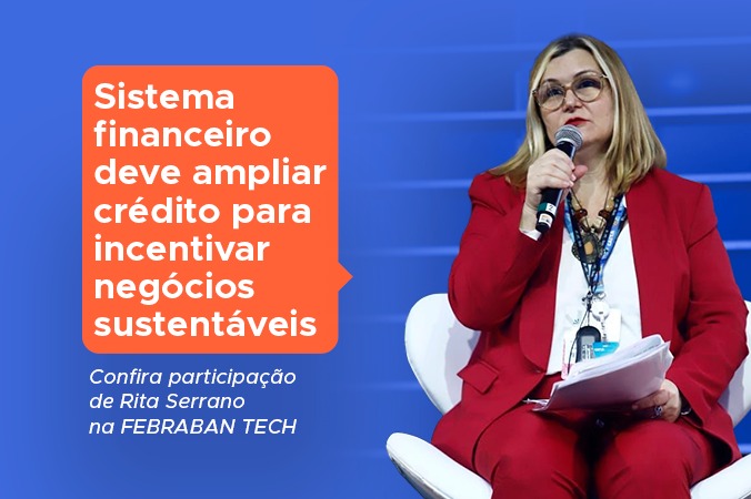 Sistema financeiro deve ampliar crédito para incentivar negócios sustentáveis, defende Rita
