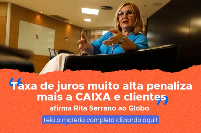 "Taxa de juros muito alta penaliza mais a CAIXA e clientes" afirma Rita Serrano ao Globo