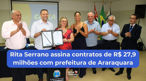 Rita Serrano assina contratos de R$ 27,9 milhões com prefeitura de Araraquara