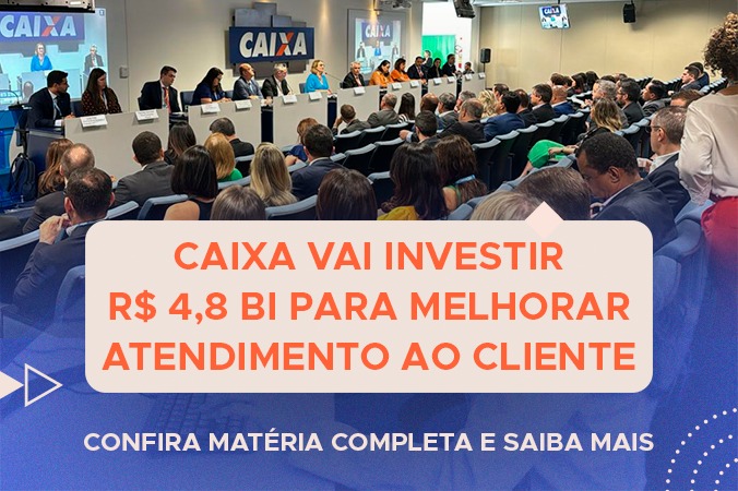 CAIXA vai investir R$4,8 bi para melhorar atendimento ao cliente