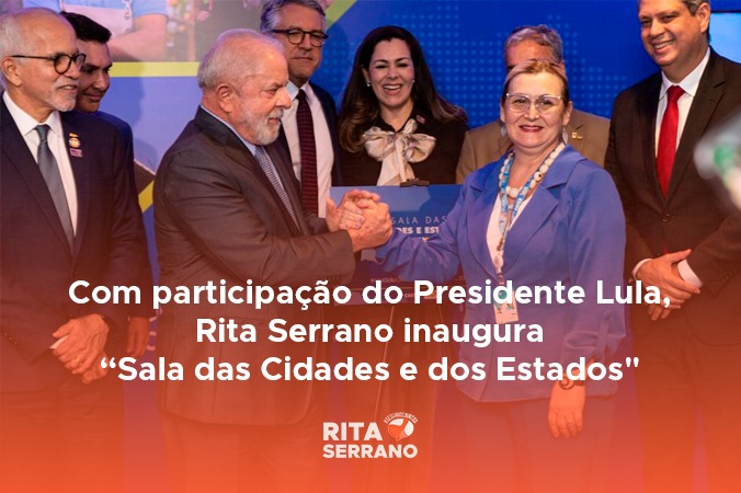 Com participação do Presidente Lula, Rita Serrano inaugura “Sala das Cidades e Estados