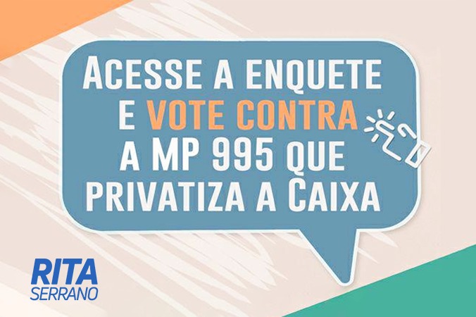 Vote contra a MP 995, que facilita a privatização da Caixa